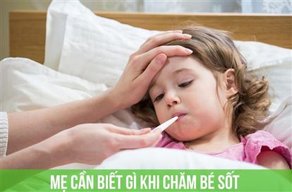 Mẹ cần biết gì khi chăm bé sốt?